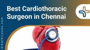 Best Cardiothoracic Surgeon in Chennai