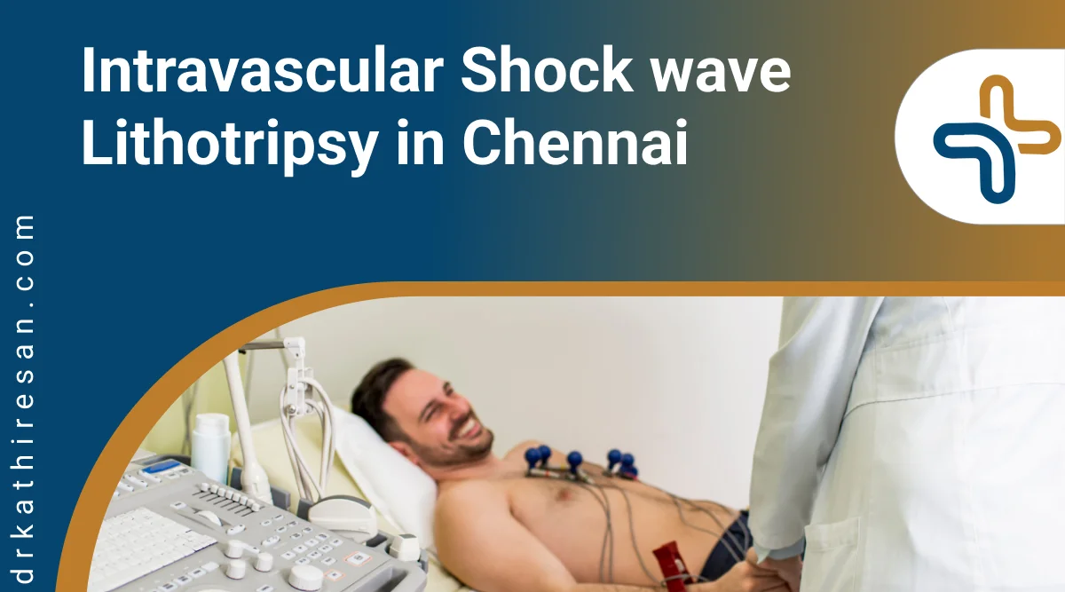 Intravascular Shock wave Lithotripsy in Chennai