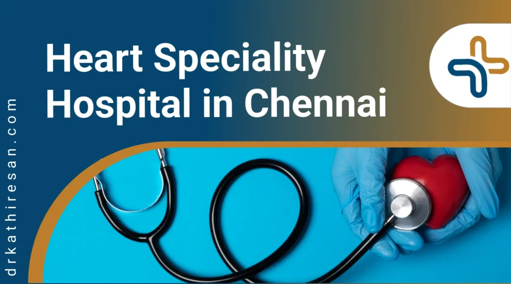 Heart Speciality Hospital in Chennai