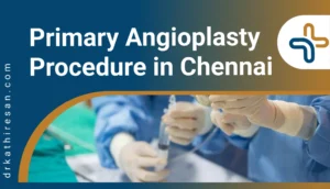 Primary Angioplasty Procedure in Chennai